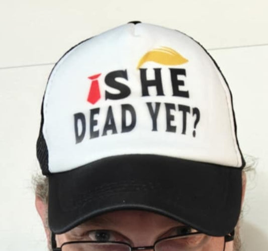 Trucker Hat, is he dead yet